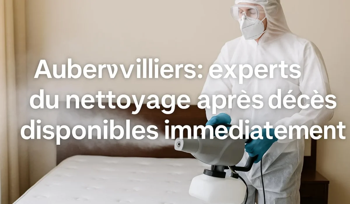 Aubervilliers : experts du nettoyage après décès disponibles immédiatement