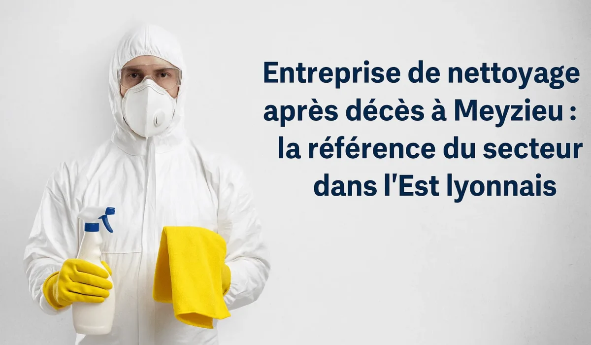 Entreprise de nettoyage après décès à Meyzieu : la référence du secteur dans l’Est lyonnais